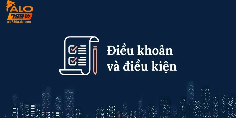 Tổng quan về điều khoản điều kiện tại Alo789