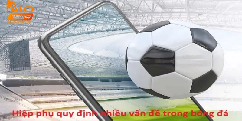 Mẹo và chiến thuật cá cược hiệu quả dựa trên luật hiệp phụ